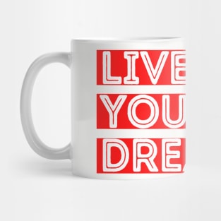 Live your dreams Mug